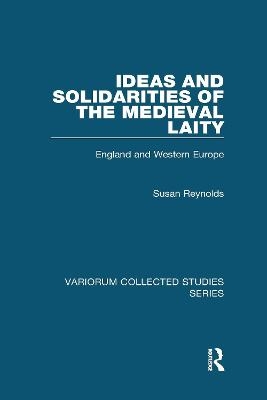 Ideas and Solidarities of the Medieval Laity - Susan Reynolds