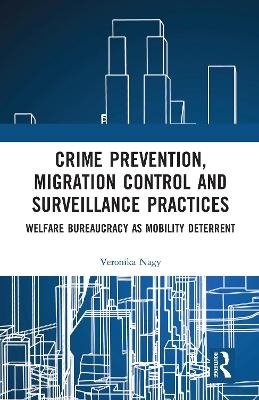 Crime Prevention, Migration Control and Surveillance Practices - Veronika Nagy