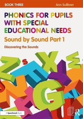 Phonics for Pupils with Special Educational Needs Book 3: Sound by Sound Part 1 - Ann Sullivan