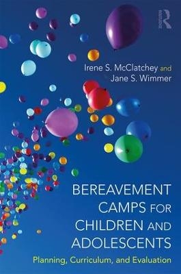 Bereavement Camps for Children and Adolescents - Irene Searles McClatchey, Jane S. Wimmer