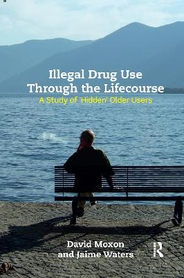 Illegal Drug Use Through The Lifecourse - David Moxon, Jaime Waters