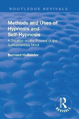 Revival: Methods and Uses of Hypnosis and Self Hypnosis (1928) - Bernard Hollander