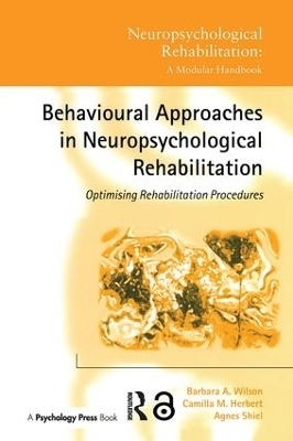 Behavioural Approaches in  Neuropsychological Rehabilitation - Barbara A. Wilson, Camilla M. Herbert, Agnes Shiel