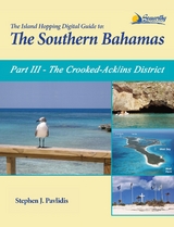 The Island Hopping Digital Guide To The Southern Bahamas - Part III - The Crooked-Acklins District: Including - Stephen J Pavlidis