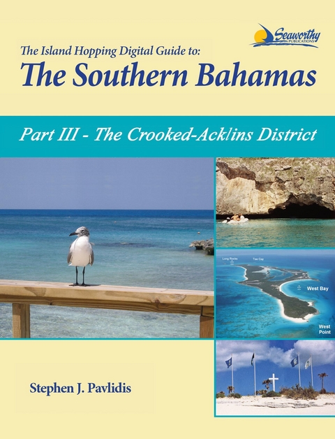 The Island Hopping Digital Guide To The Southern Bahamas - Part III - The Crooked-Acklins District: Including - Stephen J Pavlidis