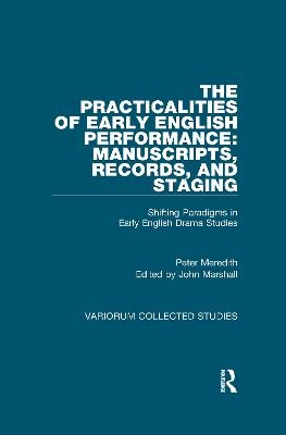 The Practicalities of Early English Performance: Manuscripts, Records, and Staging - Peter Meredith