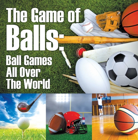 The Game of Balls: Ball Games All Over The World - Baby Professor