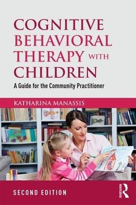 Cognitive Behavioral Therapy with Children - Katharina Manassis