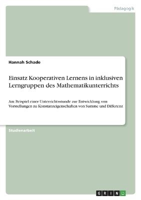 Einsatz Kooperativen Lernens in inklusiven Lerngruppen des Mathematikunterrichts - Hannah Schade