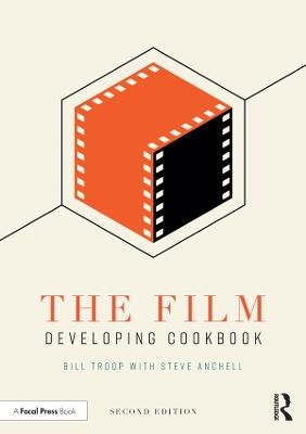 The Film Developing Cookbook - Bill Troop, Steve Anchell