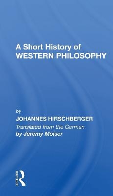 A Short History Western Philosophy - Johannes Hirschberger