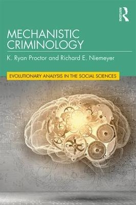 Mechanistic Criminology - K. Ryan Proctor, Richard E. Niemeyer