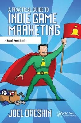 A Practical Guide to Indie Game Marketing - Joel Dreskin