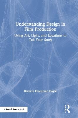 Understanding Design in Film Production - Barbara Freedman Doyle