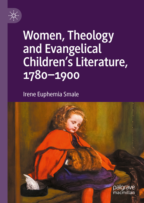 Women, Theology and Evangelical Children’s Literature, 1780-1900 - Irene Euphemia Smale