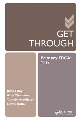 Get Through Primary FRCA: MTFs - James Day, Amy Thomson, Tamsin Mcallister