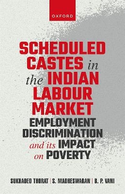 Scheduled Castes in the Indian Labour Market - Sukhadeo Thorat, S Madheswaran, B P Vani