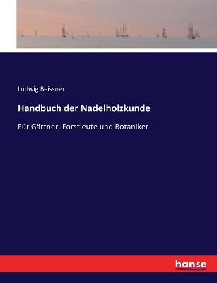 Handbuch der Nadelholzkunde - Ludwig Beissner