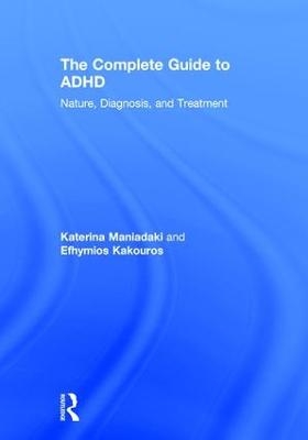 The Complete Guide to ADHD - Katerina Maniadaki, Efhymios Kakouros