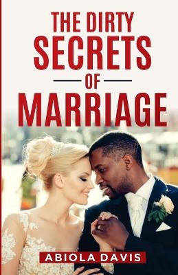 The Dirty Secrets Of Marriage - Abiola Davis