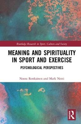 Meaning and Spirituality in Sport and Exercise - Noora Ronkainen, Mark Nesti