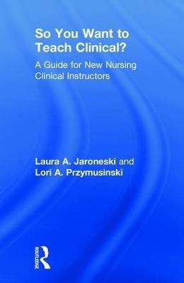 So You Want to Teach Clinical? - Laura Jaroneski, Lori Przymusinski