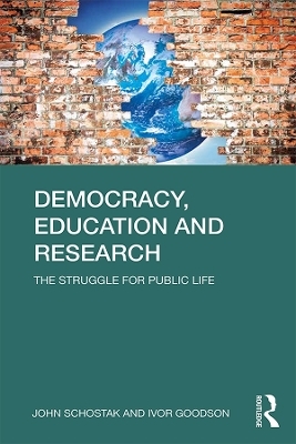 Democracy, Education and Research - John Schostak, Ivor F. Goodson