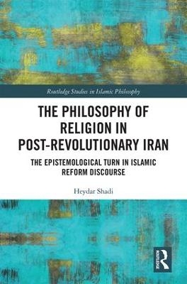 The Philosophy of Religion in Post-Revolutionary Iran - Heydar Shadi