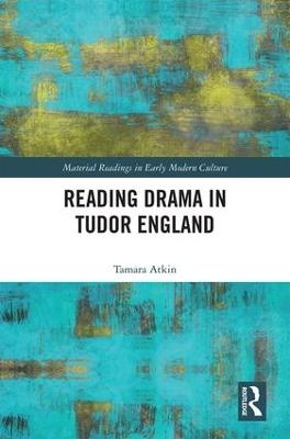 Reading Drama in Tudor England - Tamara Atkin