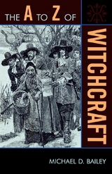 to Z of Witchcraft -  Michael D. Bailey