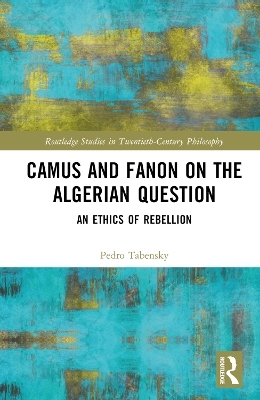 Camus and Fanon on the Algerian Question - Pedro Tabensky