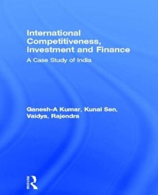 International Competitiveness, Investment and Finance - A Ganesh-Kumar, Kunal Sen, Rajendra Vaidya