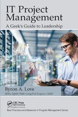 IT Project Management: A Geek's Guide to Leadership - Byron A. Love