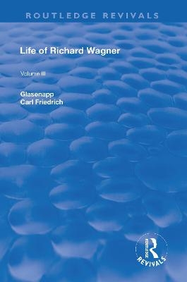 Revival: Life of Richard Wagner Vol. III (1903) - Carl Francis Glasenapp