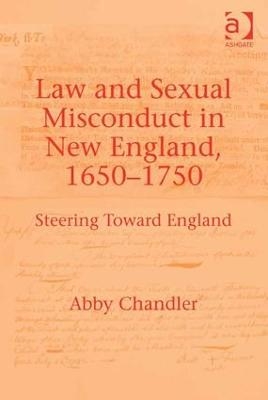 Law and Sexual Misconduct in New England, 1650-1750 - Abby Chandler