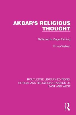 Akbar's Religious Thought - Emmy Wellesz