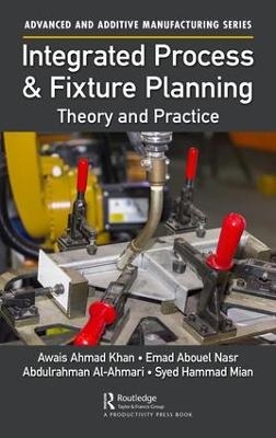 Integrated Process and Fixture Planning - Awais Ahmad Khan, Emad Abouel Nasr, Abdulrahman Al-Ahmari, Syed Hammad Mian