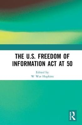 The U.S. Freedom of Information Act at 50 - 