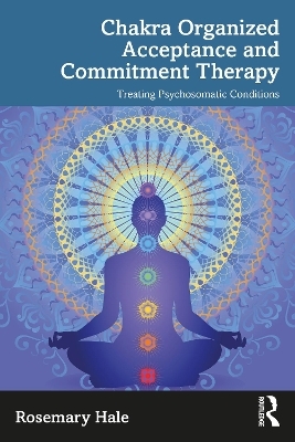 Chakra Organized Acceptance and Commitment Therapy - Rosemary Hale