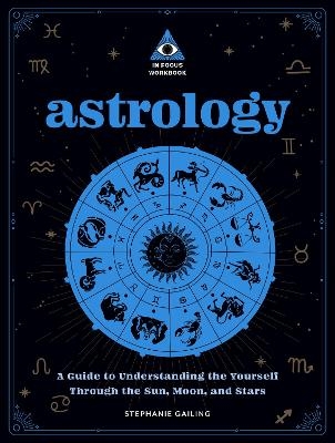 Astrology: An In Focus Workbook - Stephanie Gailing