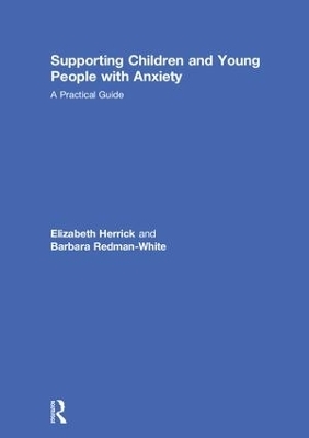 Supporting Children and Young People with Anxiety - Elizabeth Herrick, Barbara Redman-White