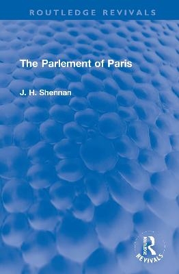 The Parlement of Paris - J. H. Shennan