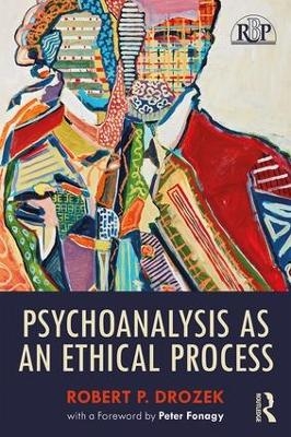 Psychoanalysis as an Ethical Process - Robert P. Drozek