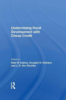 Undermining Rural Development With Cheap Credit - Dale W Adams