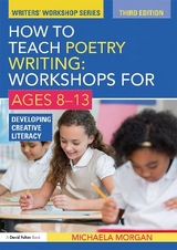 How to Teach Poetry Writing: Workshops for Ages 8-13 - Morgan, Michaela