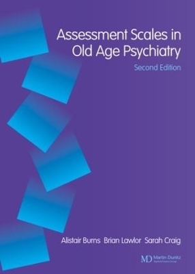 Assessment Scales in Old Age Psychiatry - Alistair Burns, Brian Lawlor, Sarah Craig