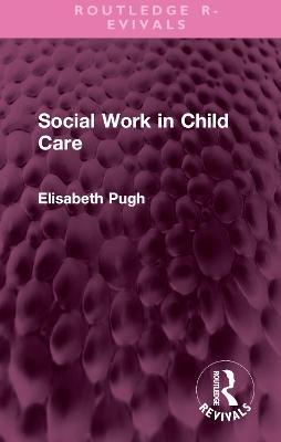 Social Work in Child Care - Elisabeth Pugh