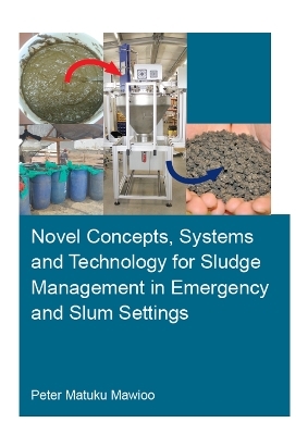 Novel Concepts, Systems and Technology for Sludge Management in Emergency and Slum Settings - Peter Mawioo