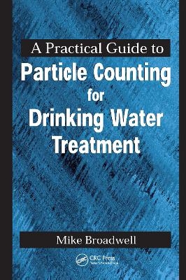 A Practical Guide to Particle Counting for Drinking Water Treatment - John Michael Broadwell