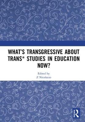 What’s Transgressive about Trans* Studies in Education Now? - 